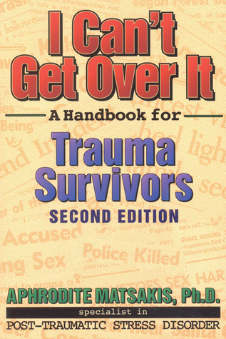 I Can't Get Over It - A Handbook for Trauma Survivors